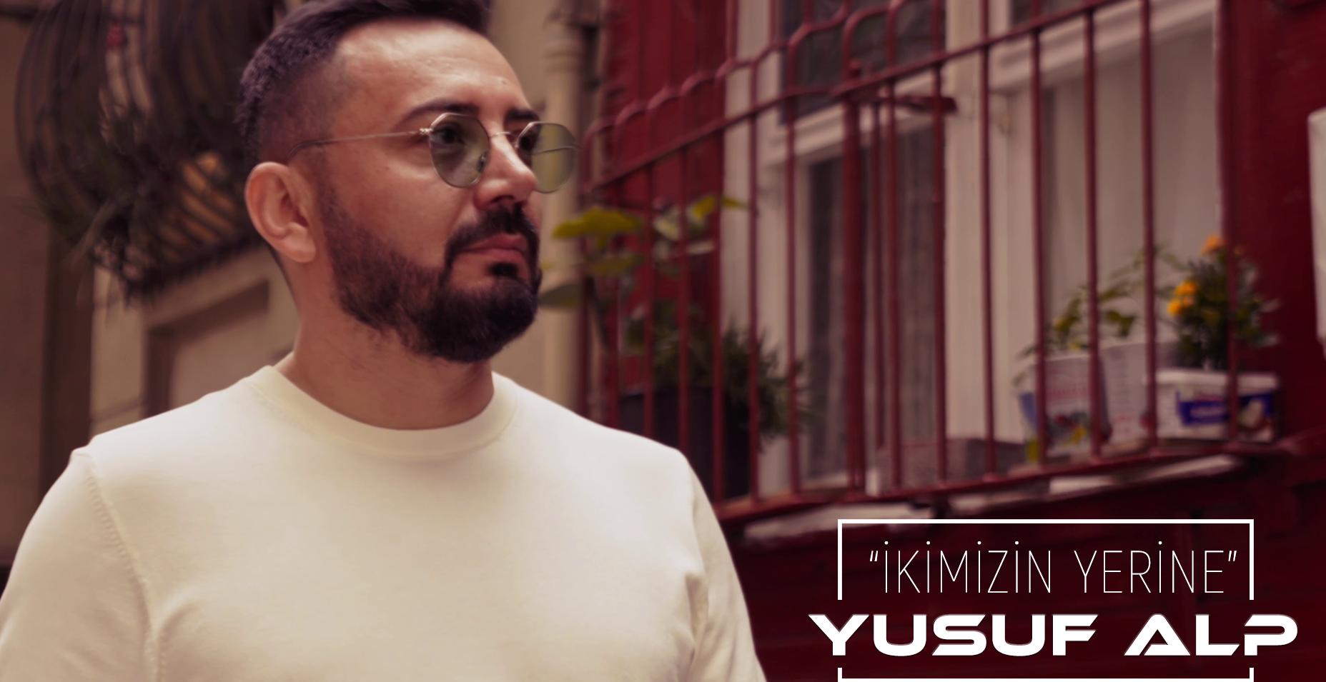 Yusuf Alp’ten Yeni Tekli; “İkimizin Yerine” Yayında!